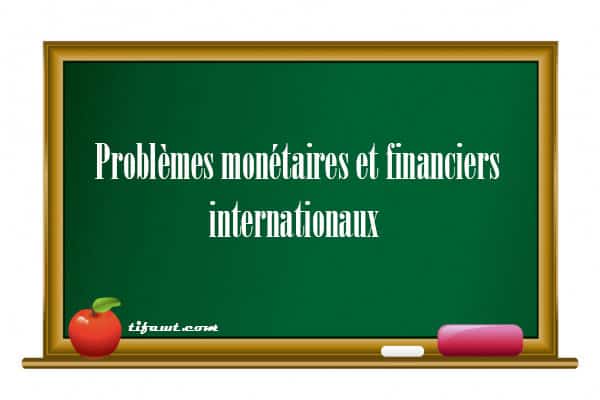 Problèmes monétaires et financiers internationaux