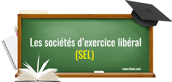 Les sociétés d’exercice libéral (SEL)